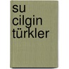 Su Cilgin Türkler door Turgut Özakman