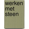 Werken met steen