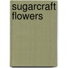 Sugarcraft Flowers door Claire Webb