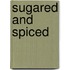 Sugared and Spiced