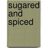 Sugared and Spiced door Mary Depner