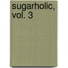 Sugarholic, Vol. 3 by GooGoo Gong