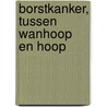 Borstkanker, tussen wanhoop en hoop door M. van Bemmelen