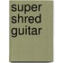 Super Shred Guitar