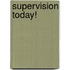 Supervision Today!