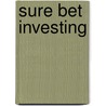 Sure Bet Investing by Kenneth R. Trester
