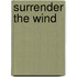 Surrender the Wind