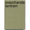 Svacchanda Tantram by Vrajavallabha Dwivedi