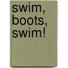Swim, Boots, Swim! by Phoebe Beinstein