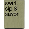 Swirl, Sip & Savor by Carol Frieberg