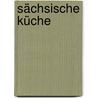 Sächsische Küche by Unknown