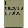 T. Maccius Plautus door Andreas Spengel