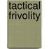 Tactical Frivolity