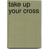 Take Up Your Cross by Paula L. Smith