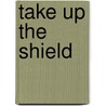 Take Up the Shield door Tony Miano