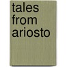Tales from Ariosto by Lady A. Lady