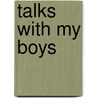 Talks With My Boys by William Augustus Mowry