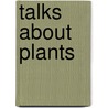 Talks about Plants door Phebe Lankester