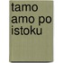 Tamo Amo Po Istoku