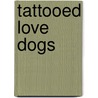 Tattooed Love Dogs door Daniel Hallford