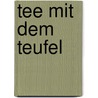 Tee mit dem Teufel door Reinhard Erös