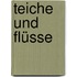 Teiche und Flüsse