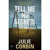 Tell Me No Secrets door Julie Corbin