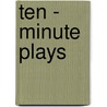 Ten - Minute Plays door Kristen Dabrowski