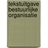 Tekstuitgave Bestuurlijke organisatie by Unknown