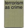 Terrorism As Crime by Mark S. Hamm