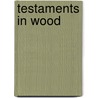 Testaments in Wood door Suzanne Winckler