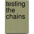 Testing The Chains