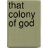 That Colony Of God