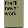 That'Ll Never Work door Mike Gaffney