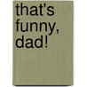 That's Funny, Dad! by Michael Cader