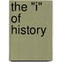 The "I" of History