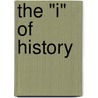 The "I" of History by Vivian Kogan