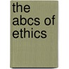 The Abcs Of Ethics by Michael L. Buckner