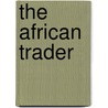 The African Trader by William Henry Giles Kingston