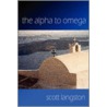 The Alpha To Omega by Scott Langston