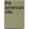 The American Rifle by Townsend Whelen