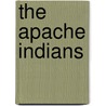 The Apache Indians by Bill Lund