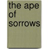 The Ape Of Sorrows door Maurice Rowdon
