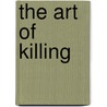 The Art Of Killing door Alex Gillis