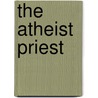 The Atheist Priest door Marshal Lawrence Pierce
