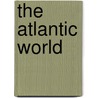 The Atlantic World door Thomas Benjamin