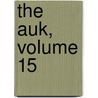 The Auk, Volume 15 door American Ornithologists' Union