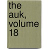 The Auk, Volume 18 by American Ornithologists' Union