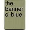 The Banner O' Blue by Angus Macpherson