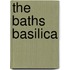The Baths Basilica